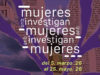 Exposición “Mujeres que Investigan Mujeres” llega a la Galería de la Casa de las Culturas Contemporáneas